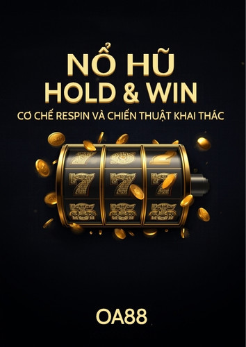 Nổ hũ Hold and Win – cơ chế respin và chiến thuật khai thác vòng quay phụ
