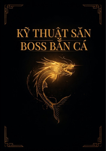 Kỹ thuật săn boss trong bắn cá – thời điểm vào đạn và quản lý vốn hiệu quả